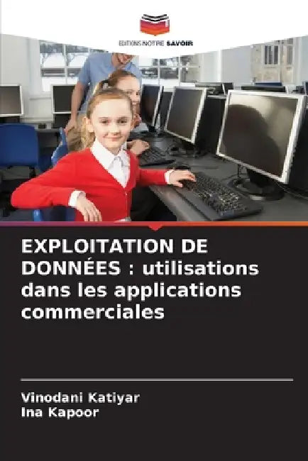 Exploitation de Données: utilisations dans les applications commerciales by Vinodani Katiyar, Ina Kapoor