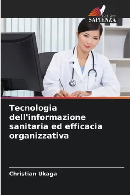 Tecnologia dell'informazione sanitaria ed efficacia organizzativa by Christian Ukaga