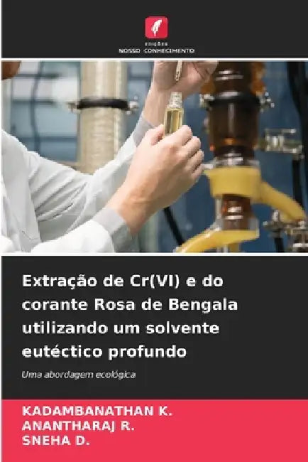 Extração de Cr(VI) e do corante Rosa de Bengala utilizando um solvente eutéctico profundo by Kadambanathan K, Anantharaj R, Sneha D