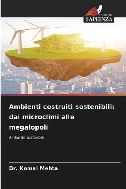 Ambienti costruiti sostenibili: dai microclimi alle megalopoli by Komal Mehta