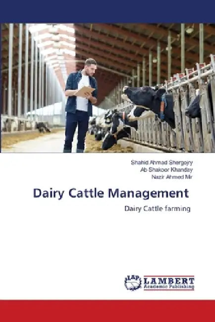 Dairy Cattle Management by Shahid Ahmad Shergojry, Ab Shakoor Khanday, Nazir Ahmed Mir