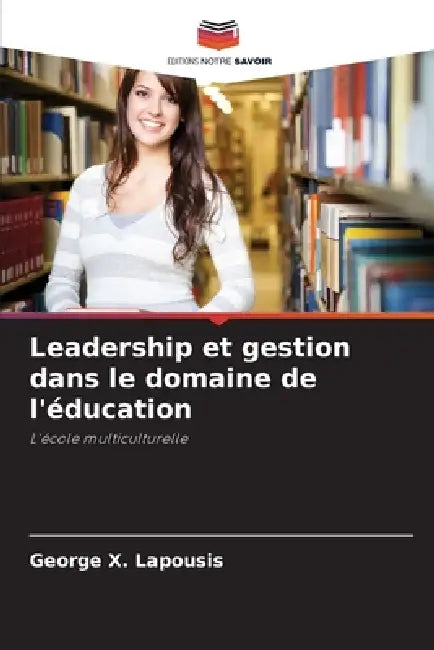 Leadership et gestion dans le domaine de l'éducation by George X. Lapousis
