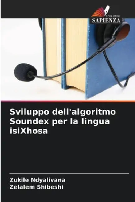 Sviluppo dell'algoritmo Soundex per la lingua isiXhosa by Zukile Ndyalivana, Zelalem Shibeshi