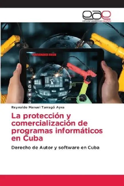 La protección y comercialización de programas informáticos en Cuba by Reynaldo Manuel Tarragó Ayra