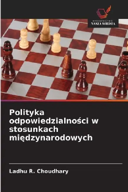 Polityka odpowiedzialności w stosunkach międzynarodowych by Ladhu R. Choudhary