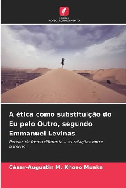 A ética como substituição do Eu pelo Outro, segundo Emmanuel Levinas by César-Augustin M. Khoso Muaka