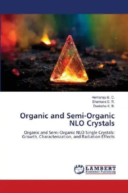 Organic and Semi-Organic NLO Crystals by Hemaraju B. C., Shankara S. R., Deeksha K. B.