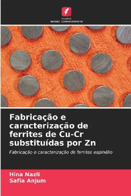 Fabricação e caracterização de ferrites de Cu-Cr substituídas por Zn by Hina Nazli, Safia Anjum