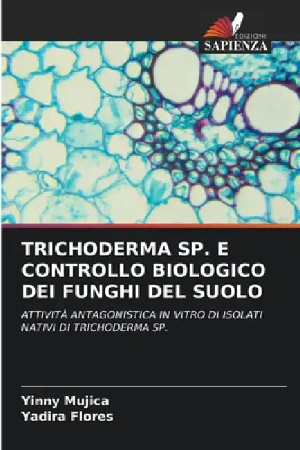 Trichoderma Sp. E Controllo Biologico Dei Funghi del Suolo by Yinny Mujica, Yadira Flores