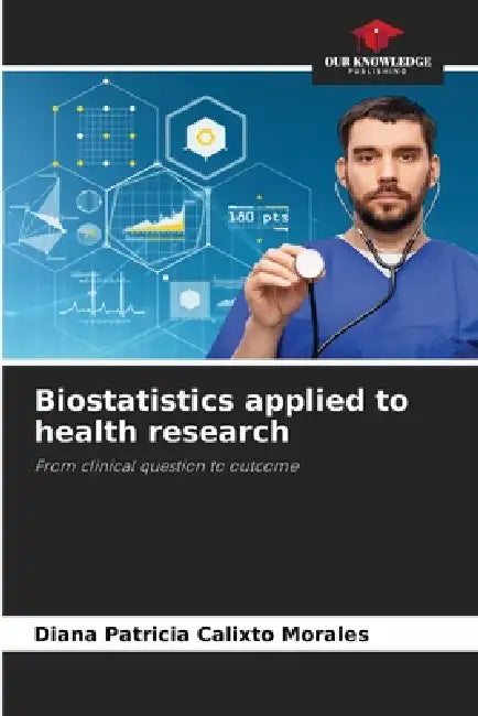 Biostatistics applied to health research by Diana Patricia Calixto Morales