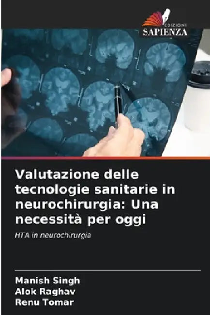 Valutazione delle tecnologie sanitarie in neurochirurgia: Una necessità per oggi by Manish Singh, Alok Raghav, Renu Tomar