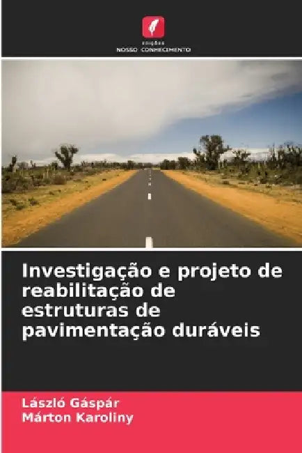 Investigação e projeto de reabilitação de estruturas de pavimentação duráveis by László Gáspár, Márton Karoliny