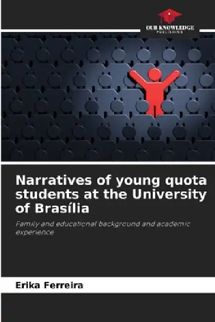 Narratives of young quota students at the University of Brasília by Erika Ferreira