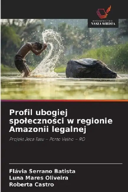 Profil ubogiej spoleczności w regionie Amazonii legalnej by Flávia Serrano Batista, Luna Mares Oliveira, Roberta Castro