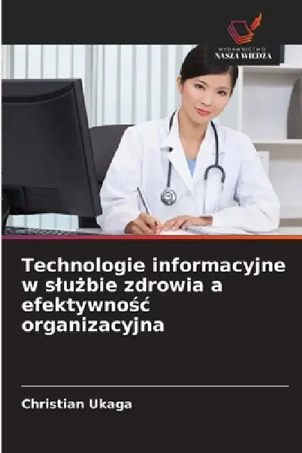 Technologie informacyjne w slużbie zdrowia a efektywnośc organizacyjna by Christian Ukaga
