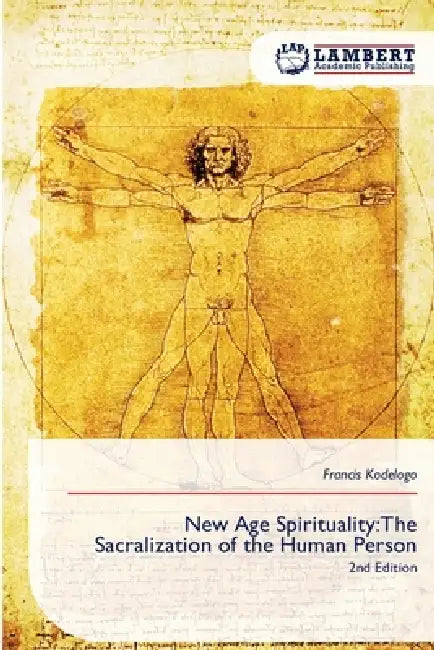 New Age Spirituality: The Sacralization of the Human Person by Francis Kodelogo