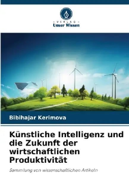 Künstliche Intelligenz und die Zukunft der wirtschaftlichen Produktivität by Bibihajar Kerimova
