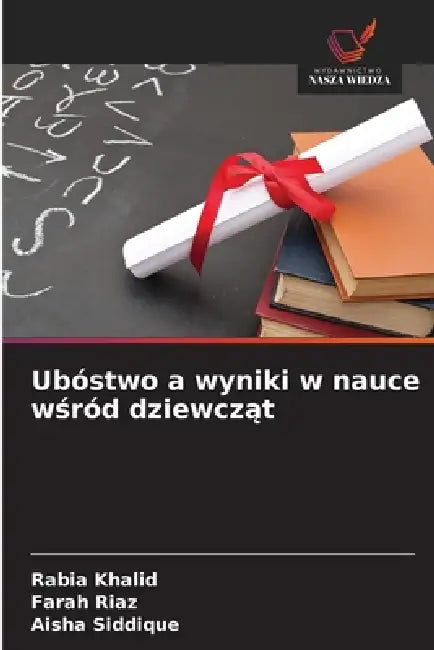 Ubóstwo a wyniki w nauce wśród dziewcząt by Rabia Khalid, Farah Riaz, Aisha Siddique