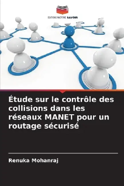 Étude sur le contrôle des collisions dans les réseaux MANET pour un routage sécurisé by Renuka Mohanraj