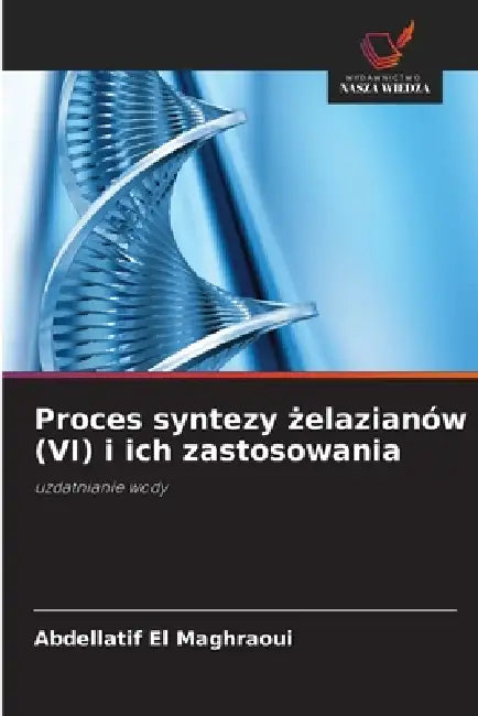 Proces syntezy żelazianów (VI) i ich zastosowania by Abdellatif El Maghraoui