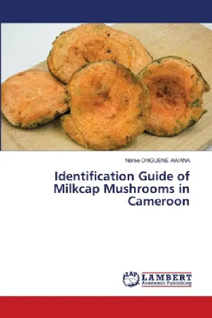Identification Guide of Milkcap Mushrooms in Cameroon by Nérée Onguene Awana