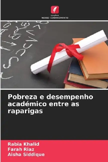 Pobreza e desempenho académico entre as raparigas by Rabia Khalid, Farah Riaz, Aisha Siddique