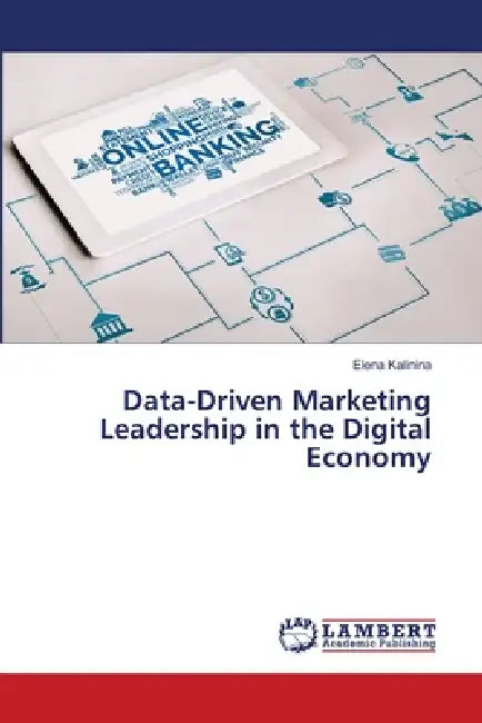 Data-Driven Marketing Leadership in the Digital Economy by Elena Kalinina