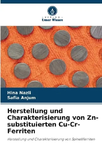 Herstellung und Charakterisierung von Zn-substituierten Cu-Cr-Ferriten by Hina Nazli, Safia Anjum