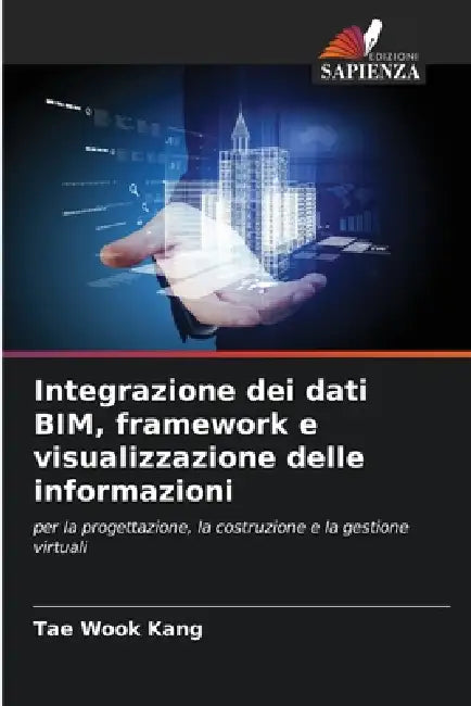 Integrazione dei dati BIM, framework e visualizzazione delle informazioni by Tae Wook Kang