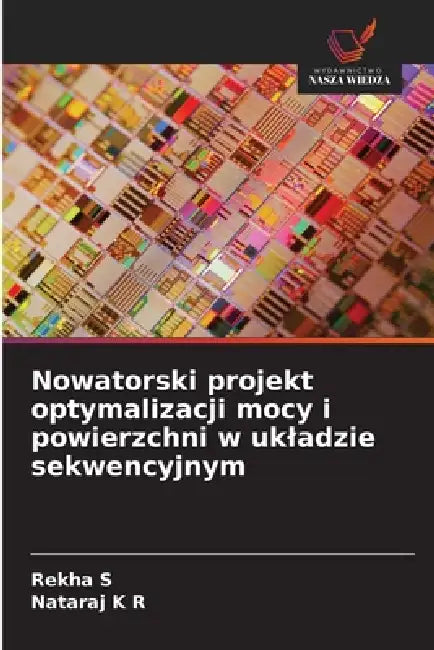 Nowatorski projekt optymalizacji mocy i powierzchni w ukladzie sekwencyjnym by Rekha S, Nataraj K. R.