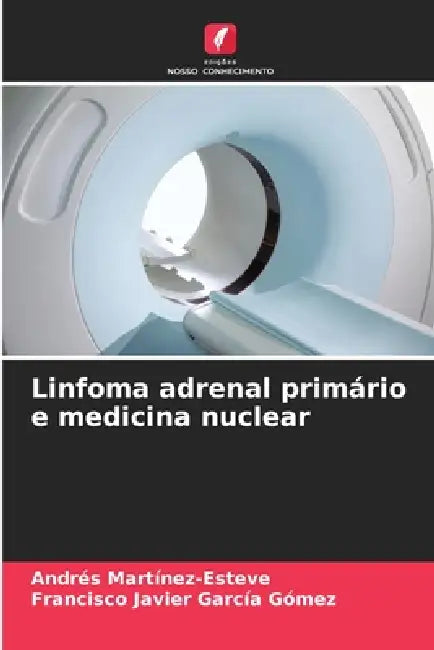 Linfoma adrenal primário e medicina nuclear by Andrés Martínez-Esteve, Francisco Javier García Gómez