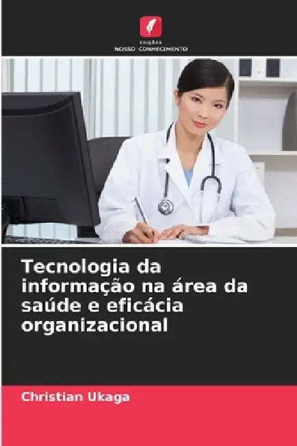 Tecnologia da informação na área da saúde e eficácia organizacional by Christian Ukaga