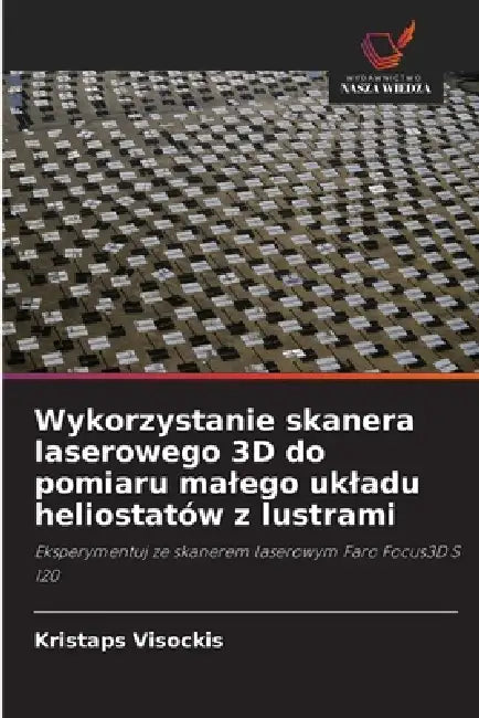 Wykorzystanie skanera laserowego 3D do pomiaru malego ukladu heliostatów z lustrami by Kristaps Visockis