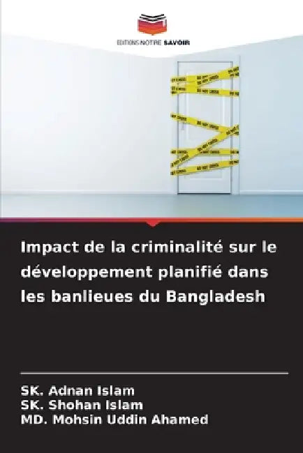 Impact de la criminalité sur le développement planifié dans les banlieues du Bangladesh by Sk Adnan Islam, Sk Shohan Islam, MD Mohsin Uddin Ahamed