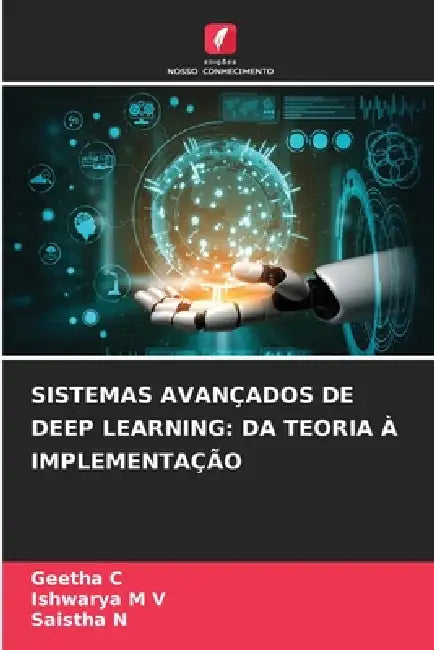 Sistemas Avançados de Deep Learning: Da Teoria À Implementação by Geetha C, Ishwarya M. V., Saistha N