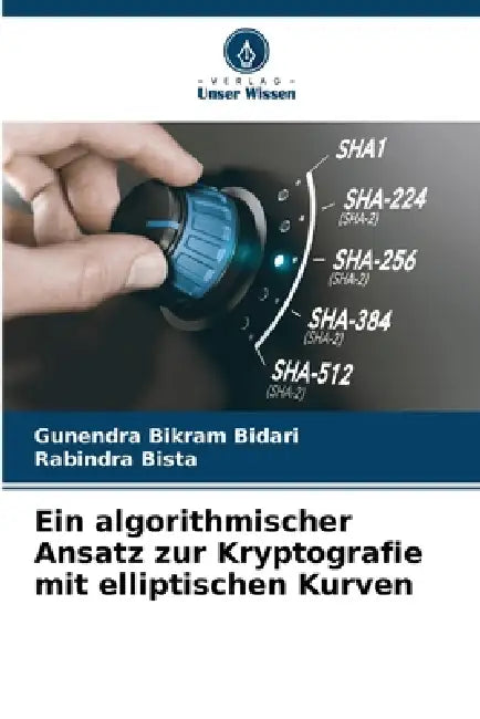 Ein algorithmischer Ansatz zur Kryptografie mit elliptischen Kurven by Gunendra Bikram Bidari, Rabindra Bista