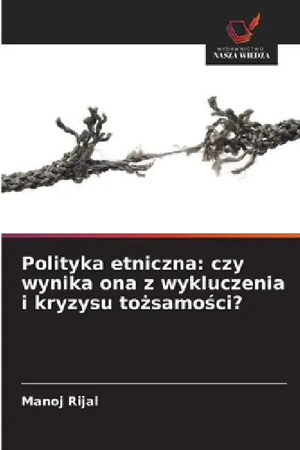 Polityka etniczna: czy wynika ona z wykluczenia i kryzysu tożsamości? by Manoj Rijal
