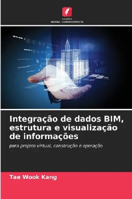 Integração de dados BIM, estrutura e visualização de informações by Tae Wook Kang