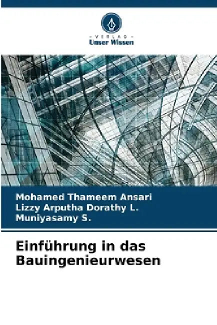 Einführung in das Bauingenieurwesen by Mohamed Thameem Ansari, Lizzy Arputha Dorathy L, Muniyasamy S