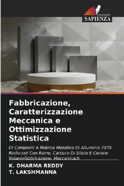 Fabbricazione, Caratterizzazione Meccanica e Ottimizzazione Statistica by K. Dharma Reddy, T. Lakshmanna