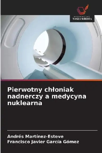 Pierwotny chloniak nadnerczy a medycyna nuklearna by Andrés Martínez-Esteve, Francisco Javier García Gómez