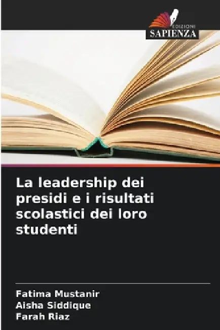 La leadership dei presidi e i risultati scolastici dei loro studenti by Fatima Mustanir, Aisha Siddique, Farah Riaz