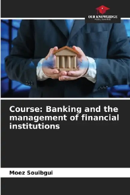 Course: Banking and the management of financial institutions by Moez Souibgui