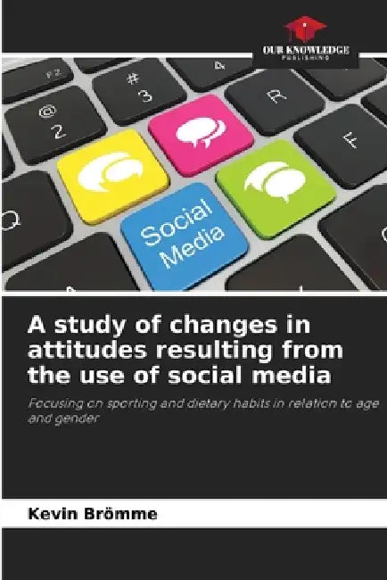A study of changes in attitudes resulting from the use of social media by Kevin Brömme