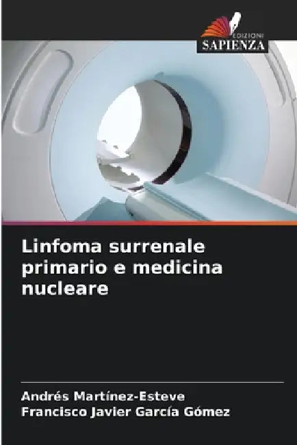 Linfoma surrenale primario e medicina nucleare by Andrés Martínez-Esteve, Francisco Javier García Gómez