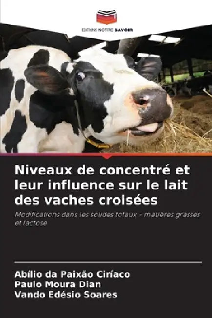 Niveaux de concentré et leur influence sur le lait des vaches croisées by Abílio Da Paixão Ciríaco, Paulo Moura Dian, Vando Edésio Soares