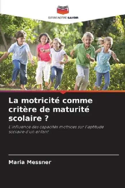 La motricité comme critère de maturité scolaire ? by Maria Messner