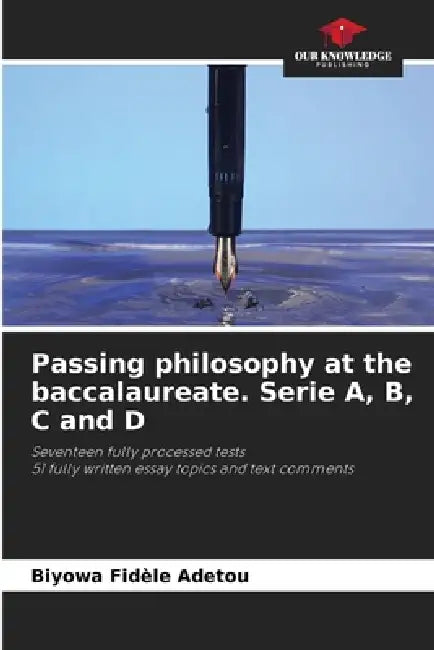 Passing philosophy at the baccalaureate. Serie A, B, C and D by Biyowa Fidèle Adetou