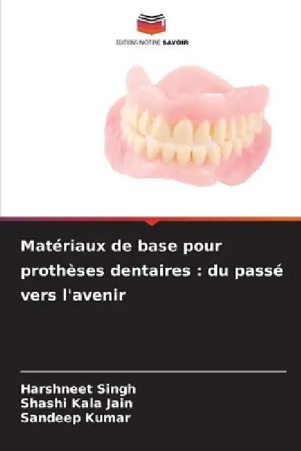 Matériaux de base pour prothèses dentaires: du passé vers l'avenir by Harshneet Singh, Shashi Kala Jain, Sandeep Kumar