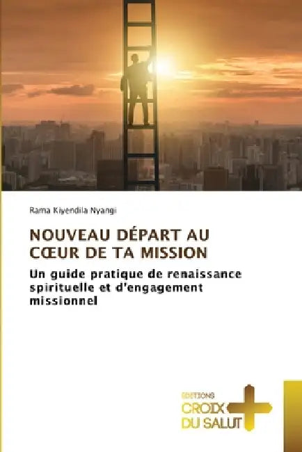 Nouveau Départ Au Coeur de Ta Mission by Rama Kiyendila Nyangi